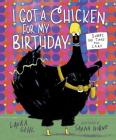 I Got a Chicken for My Birthday By Laura Gehl, Sarah Horne (Illustrator) Cover Image