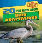 20 Fun Facts about Bird Adaptations (Fun Fact File: Animal Adaptations) By Sarah Machajewski Cover Image