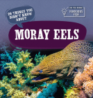 20 Things You Didn't Know about Moray Eels By Leonard Clasky Cover Image