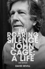 The Roaring Silence: John Cage: A Life By David Revill Cover Image