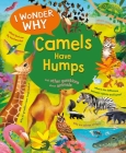 I Wonder Why Camels Have Humps: And Other Questions About Animals By Anita Ganeri, Gareth Lucas (Illustrator) Cover Image