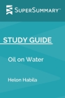 Study Guide: Oil on Water by Helon Habila (SuperSummary) By Supersummary Cover Image
