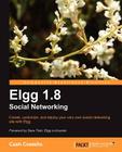 Elgg 1.8 Social Networking (Open Source: Community Experience Distilled) By Cash Costello, Mayank Sharma Cover Image