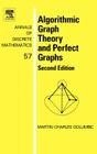 Algorithmic Graph Theory and Perfect Graphs: Volume 57 (Annals of Discrete Mathematics #57) By Martin Charles Golumbic Cover Image