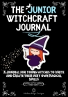 The Junior Witchcraft Journal: A Journal For Young Witches to Create and Write Their Very Own Magical Spells By Modern Magic Designs Cover Image