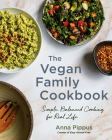 The Vegan Family Cookbook: Simple, Balanced Cooking for Real Life By Anna Pippus Cover Image