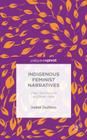 Indigenous Feminist Narratives: I/We: Wo(men) of An(other) Way By I. Dulfano, Isabel Dulfano Cover Image