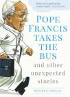 Pope Francis Takes the Bus, and Other Unexpected Stories By Rosario Carello Cover Image