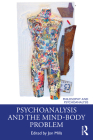 Psychoanalysis and the Mind-Body Problem (Philosophy and Psychoanalysis) By Jon Mills (Editor) Cover Image
