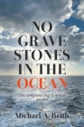 No Gravestones in the Ocean: The emigrant ship Scimitar 1873-1874 By Michael a. Beith Cover Image