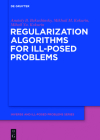 Regularization Algorithms for Ill-Posed Problems (Inverse and Ill-Posed Problems #61) Cover Image