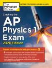 Cracking the AP Physics 1 Exam, 2020 Edition: Practice Tests & Proven Techniques to Help You Score a 5 (College Test Preparation) By The Princeton Review Cover Image