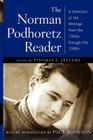 The Norman Podhoretz Reader: A Selection of His Writings from the 1950s through the 1990s By Norman Podhoretz, Paul Johnson (Introduction by), Thomas L. Jeffers (Editor) Cover Image