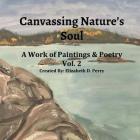 Canvassing Nature's Soul: A Work Of Poetry and Poems By Elizabeth Dorine Perry Cover Image