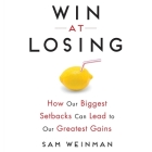 Win at Losing: How Our Biggest Setbacks Can Lead to Our Greatest Gains By Sam Weinman, Tim Andres Pabon (Read by), Timothy Andrés Pabon (Read by) Cover Image