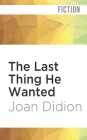 The Last Thing He Wanted By Joan Didion, Elisabeth Rodgers (Read by) Cover Image