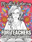 Mindful Coloring for Teachers with Journaling Prompts: Stress Relief for Educators Cover Image