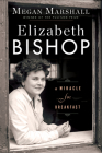 Elizabeth Bishop: A Miracle for Breakfast Cover Image