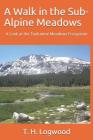 A Walk in the Sub-Alpine Meadows: A Look at the Tuolumne Meadows Ecosystem By William a. Jack, T. H. Logwood Cover Image