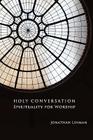 Holy Conversation: Spirituality for Worship By Jonathan Linman Cover Image
