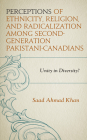 Perceptions of Ethnicity, Religion, and Radicalization among Second-Generation Pakistani-Canadians: Unity in Diversity? By Saad Ahmad Khan Cover Image