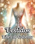 Libro para Colorear de Vestidos: Ilustraciones de Ropa de Moda con Diseños Vintage y Modernos para Adultos Cover Image