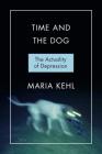 Time and the Dog: Society and Depression By Maria Rite Kehl Cover Image