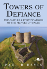 Towers of Defiance: Castles and Fortifications of the Welsh Princes Cover Image