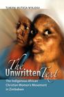 The Unwritten Text: The Indigenous African Christian Women's Movement in Zimbabwe By Tumani Mutasa Nyajeka Cover Image
