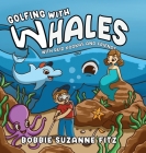 Golfing with Whales: With Reid Kookas and Friends By Bobbie Suzanne Fitz Cover Image