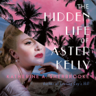 The Hidden Life of Aster Kelly By Katherine A. Sherbrooke Cover Image