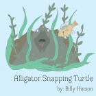 Alligator Snapping Turtle By Billy Hinson (Illustrator), Megan Hinson (Illustrator), Billy Hinson Cover Image
