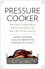Pressure Cooker: Why Home Cooking Won't Solve Our Problems and What We Can Do about It By Sarah Bowen, Joslyn Brenton, Sinikka Elliott Cover Image