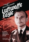 Luftwaffe Eagle: A Ww2 German Airman's Story By Erich Sommer, Erich Sommer (Introduction by) Cover Image
