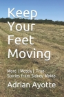 Keep Your Feet Moving: More (Mostly) True Stories from Sidney Maine By Adrian Ayotte Cover Image