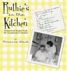 Ruthie's in the Kitchen: Memories & Recipes From My Grandmother's Kitchen Cover Image