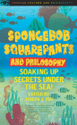 Spongebob Squarepants and Philosophy: Soaking Up Secrets Under the Sea! (Popular Culture and Philosophy #60) By Joseph J. Foy (Editor) Cover Image