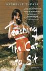 Teaching the Cat to Sit: A Memoir By Michelle Theall Cover Image