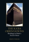 The Kaʿba Orientations: Readings in Islam's Ancient House By Simon O'Meara Cover Image