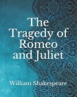 The Tragedy of Romeo and Juliet By William Shakespeare Cover Image