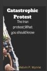 Catastrophic Protest: The Iran protest;What you should know Cover Image