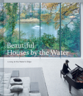 Beautiful Houses by the Water: Living at the Water's Edge Cover Image