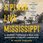A Place Like Mississippi: A Journey Through a Real and Imagined Literary Landscape By W. Ralph Eubanks, James Shippey (Read by) Cover Image