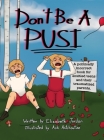 Don't Be a Pusi: A Politically Incorrect Book for Entitled Teens and Their Traumatized Parents. Cover Image