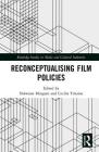 Reconceptualising Film Policies (Routledge Studies in Media and Cultural Industries) By Nolwenn Mingant (Editor), Cecilia Tirtaine (Editor) Cover Image