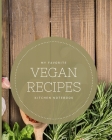 My Favorite Vegan Recipes Kitchen Notebook: Blank Recipe Journal to Write in for Women, Food Cookbook Design, Document all Your Special Recipes and No Cover Image