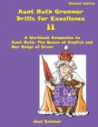 Aunt Ruth Grammar Drills for Excellence II: A Workbook Companion to Aunt Ruth: The Queen of English and Her Reign of Error By Joel F. Schnoor Cover Image