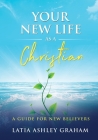 Your New Life as a Christian By Latia Graham Cover Image