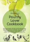 Poultry Lover Cookbook: Please your family with these mouth-watering recipes from grill to stir-fry, for beginners and advanced. This book is Cover Image