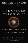 The Cancer Chronicles: Unlocking Medicine's Deepest Mystery By George Johnson Cover Image